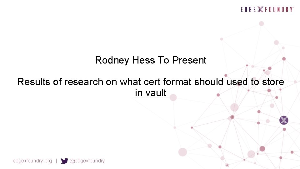 Rodney Hess To Present Results of research on what cert format should used to