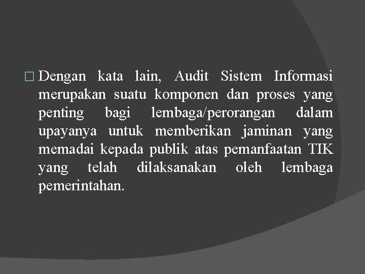 � Dengan kata lain, Audit Sistem Informasi merupakan suatu komponen dan proses yang penting