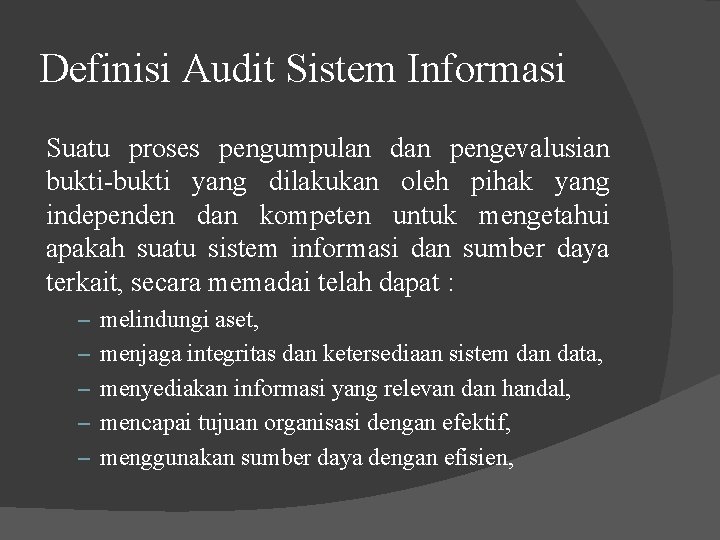 Definisi Audit Sistem Informasi Suatu proses pengumpulan dan pengevalusian bukti-bukti yang dilakukan oleh pihak