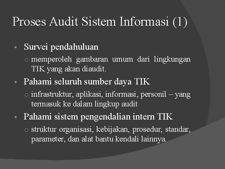 Proses Audit Sistem Informasi (1) • Survei pendahuluan o memperoleh gambaran umum dari lingkungan