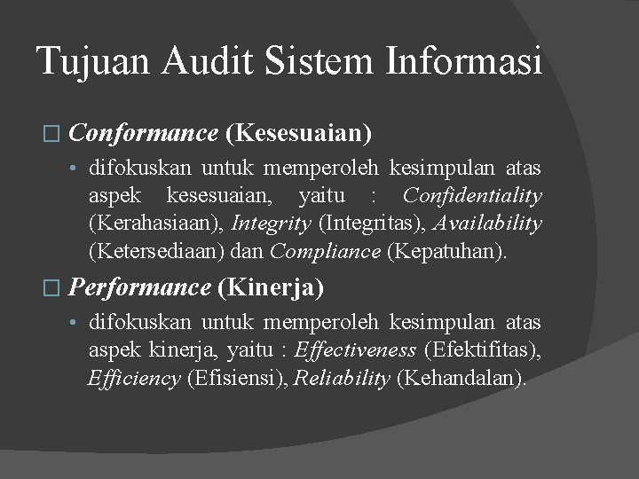 Tujuan Audit Sistem Informasi � Conformance (Kesesuaian) • difokuskan untuk memperoleh kesimpulan atas aspek