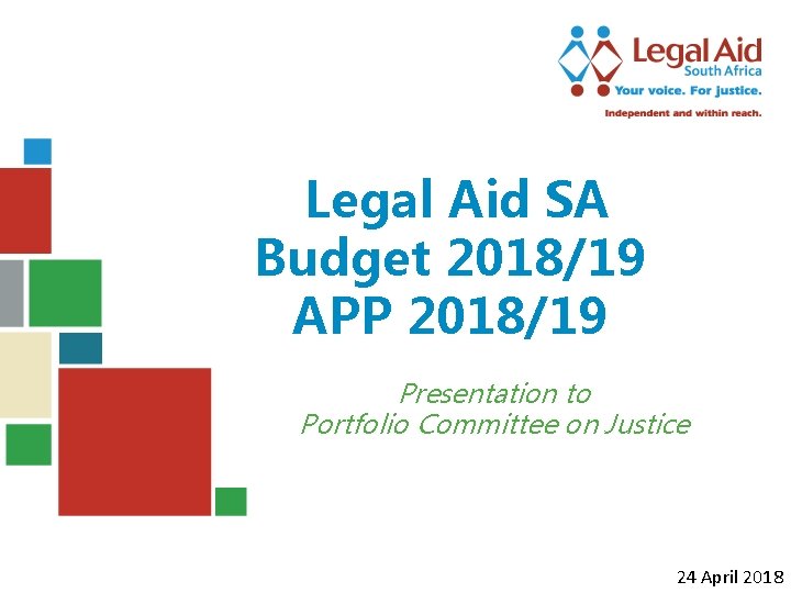 Legal Aid SA Budget 2018/19 APP 2018/19 Presentation to Portfolio Committee on Justice 24