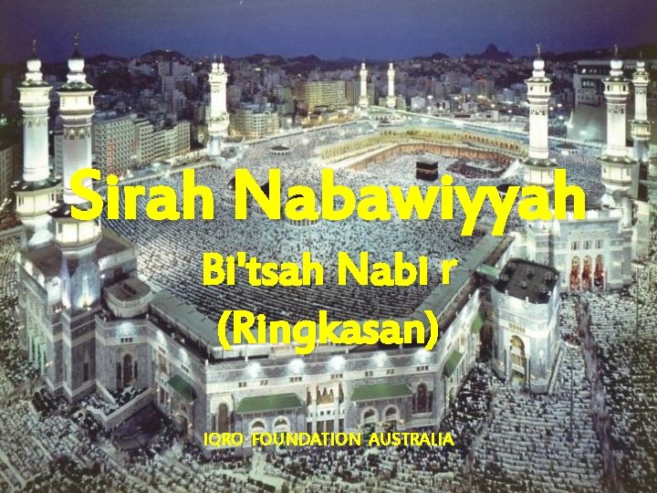 Sirah Nabawiyyah Bi'tsah Nabi r (Ringkasan) IQRO FOUNDATION AUSTRALIA 
