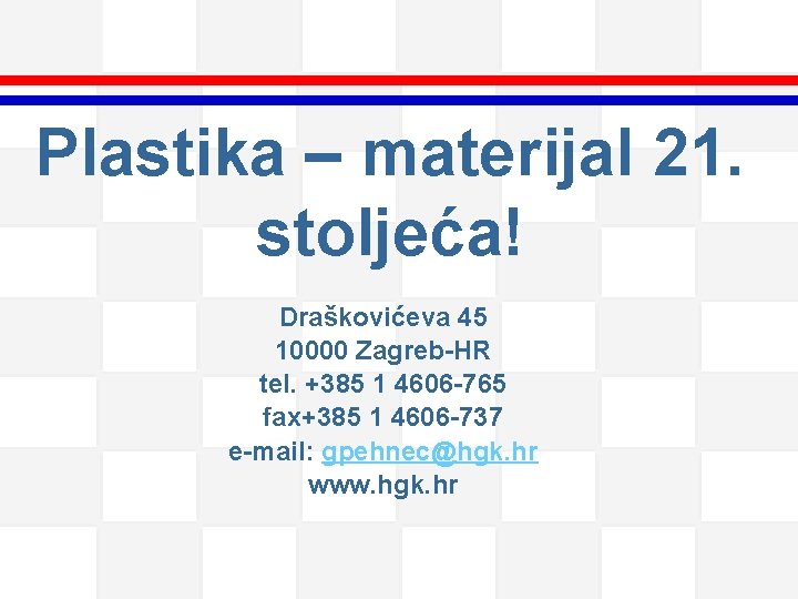 Plastika – materijal 21. stoljeća! Draškovićeva 45 10000 Zagreb-HR tel. +385 1 4606 -765