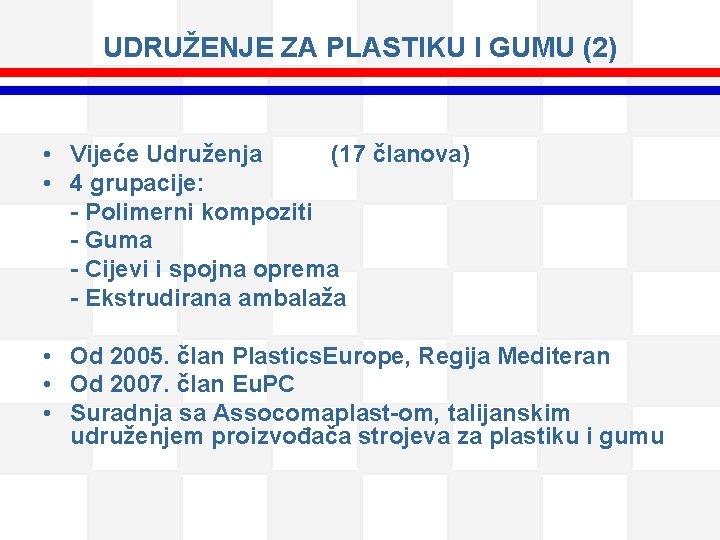 UDRUŽENJE ZA PLASTIKU I GUMU (2) • Vijeće Udruženja (17 članova) • 4 grupacije: