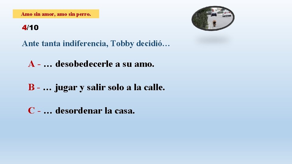 Amo sin amor, amo sin perro. 4/10 Ante tanta indiferencia, Tobby decidió… A -