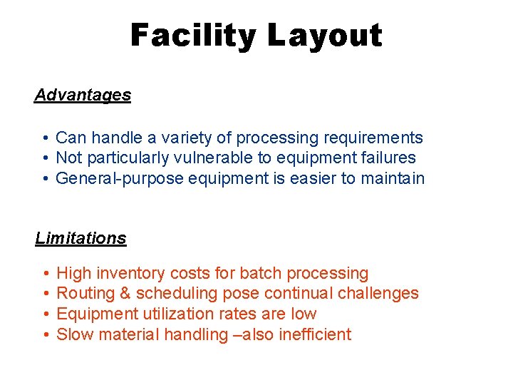 Facility Layout Advantages • Can handle a variety of processing requirements • Not particularly