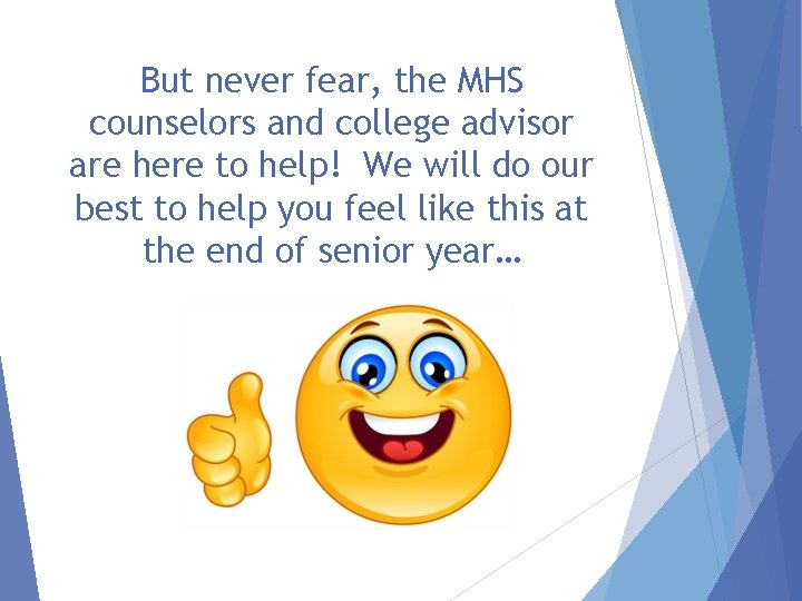 But never fear, the MHS counselors and college advisor are here to help! We