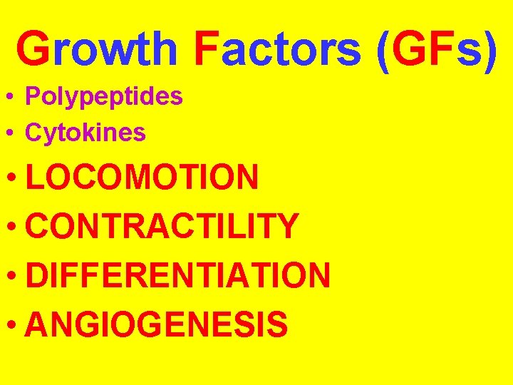 Growth Factors (GFs) • Polypeptides • Cytokines • LOCOMOTION • CONTRACTILITY • DIFFERENTIATION •