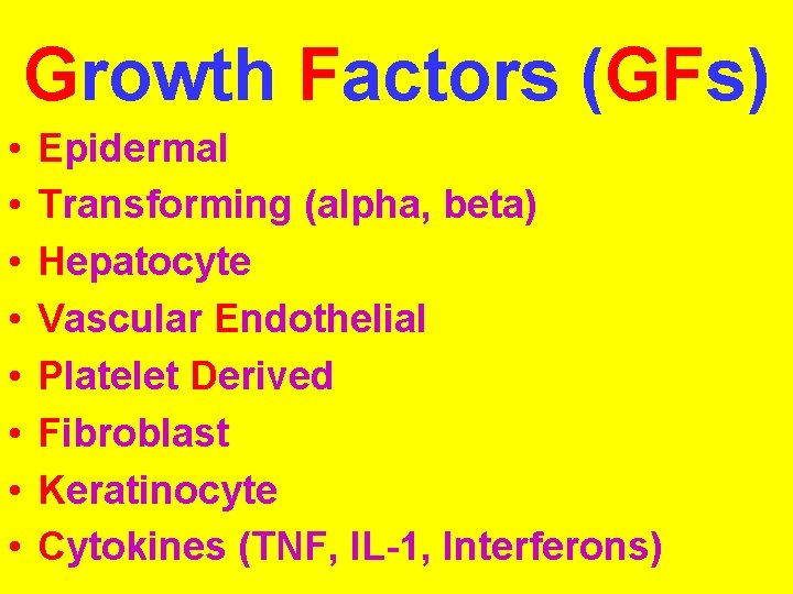 Growth Factors (GFs) • • Epidermal Transforming (alpha, beta) Hepatocyte Vascular Endothelial Platelet Derived