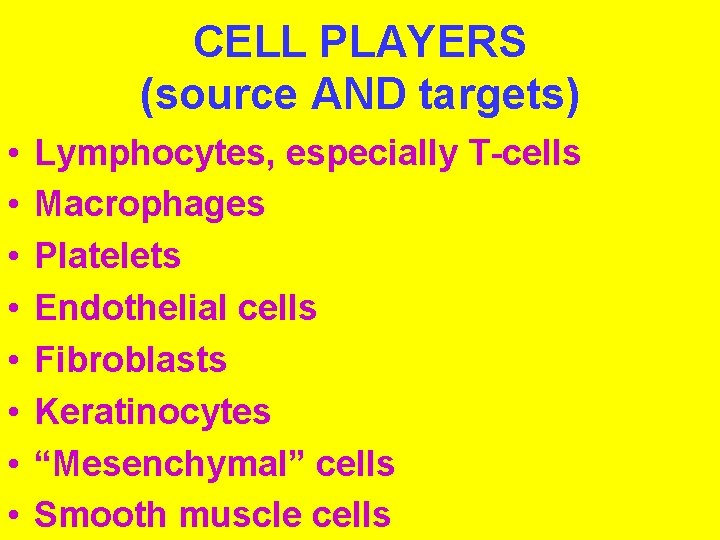 CELL PLAYERS (source AND targets) • • Lymphocytes, especially T-cells Macrophages Platelets Endothelial cells