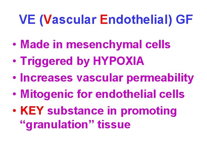 VE (Vascular Endothelial) GF • • • Made in mesenchymal cells Triggered by HYPOXIA