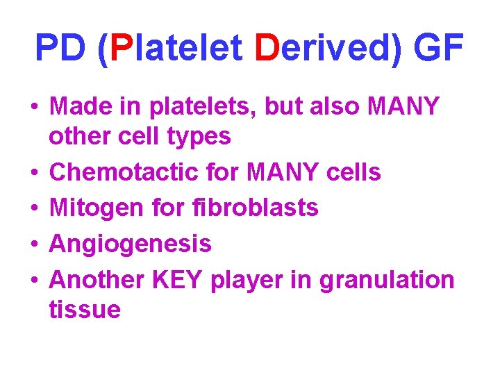 PD (Platelet Derived) GF • Made in platelets, but also MANY other cell types