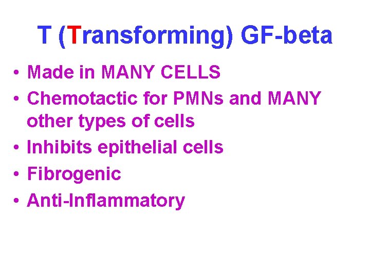 T (Transforming) GF-beta • Made in MANY CELLS • Chemotactic for PMNs and MANY