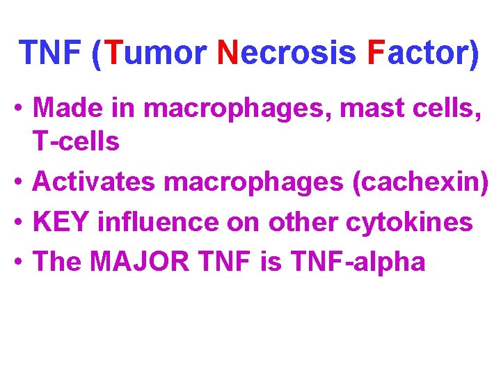 TNF (Tumor Necrosis Factor) • Made in macrophages, mast cells, T-cells • Activates macrophages