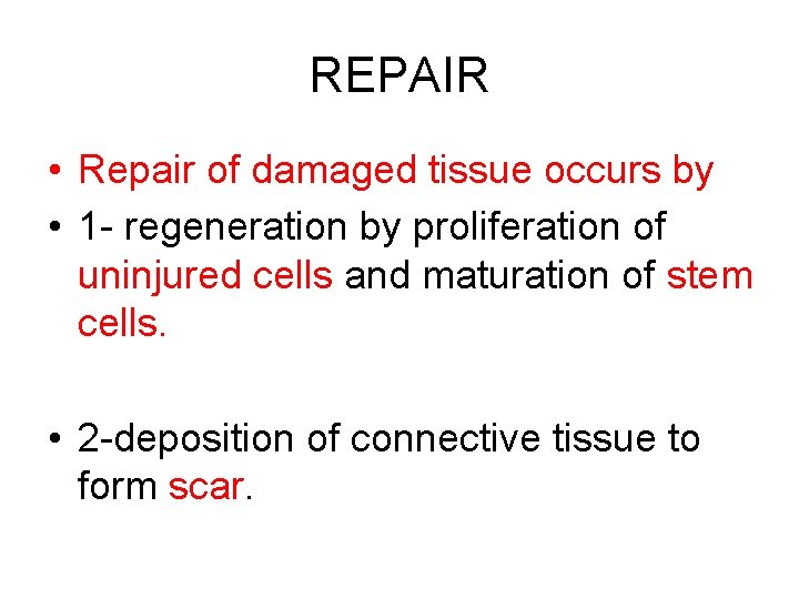 REPAIR • Repair of damaged tissue occurs by • 1 - regeneration by proliferation