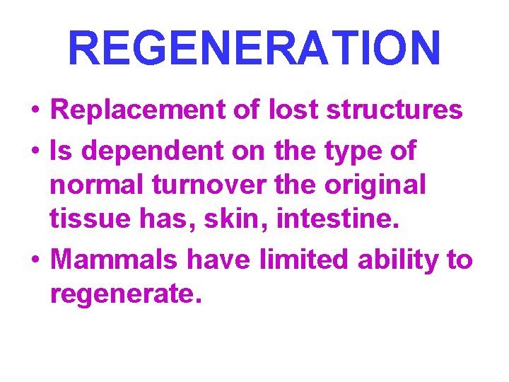 REGENERATION • Replacement of lost structures • Is dependent on the type of normal