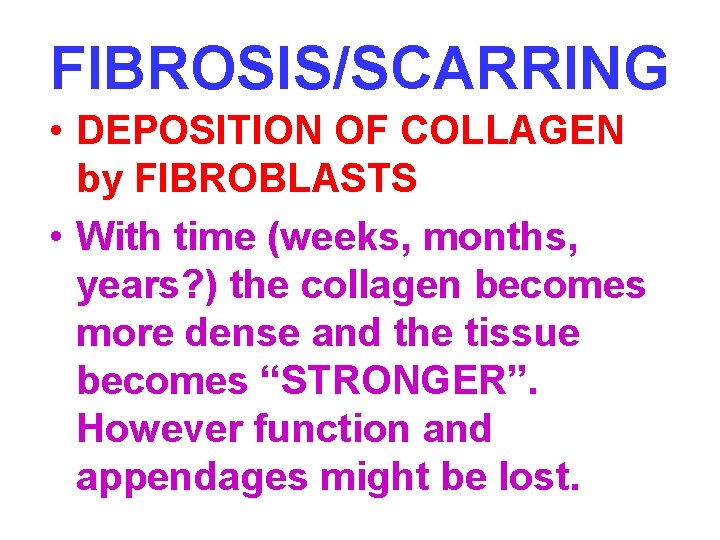 FIBROSIS/SCARRING • DEPOSITION OF COLLAGEN by FIBROBLASTS • With time (weeks, months, years? )