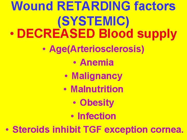 Wound RETARDING factors (SYSTEMIC) • DECREASED Blood supply • Age(Arteriosclerosis) • Anemia • Malignancy