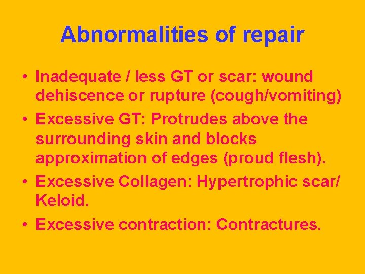Abnormalities of repair • Inadequate / less GT or scar: wound dehiscence or rupture