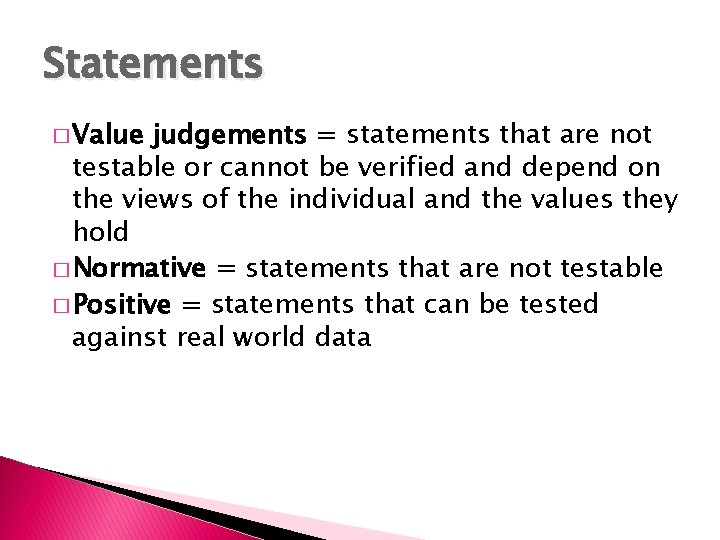 Statements � Value judgements = statements that are not testable or cannot be verified