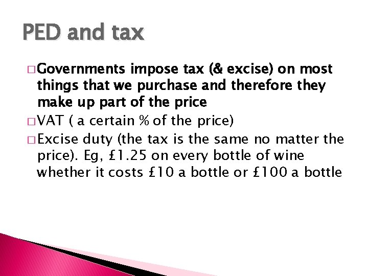 PED and tax � Governments impose tax (& excise) on most things that we