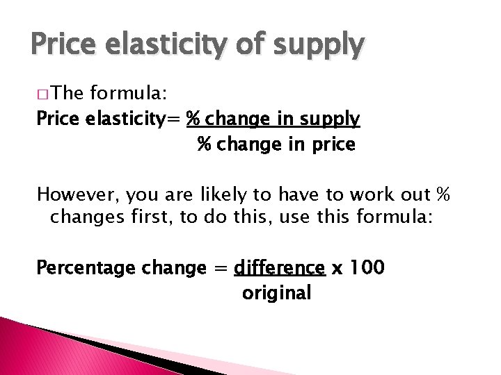 Price elasticity of supply � The formula: Price elasticity= % change in supply %