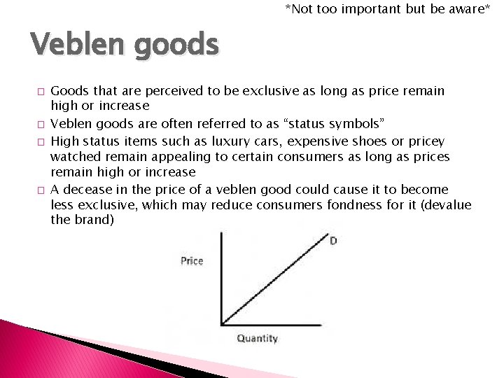*Not too important but be aware* Veblen goods � � Goods that are perceived