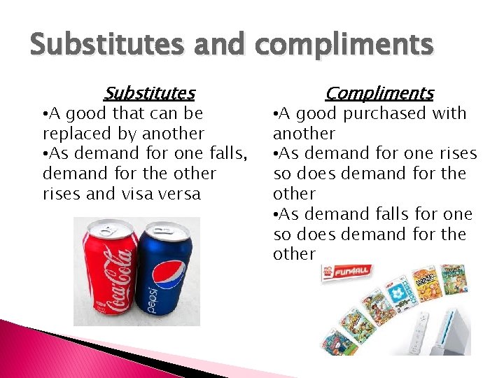 Substitutes and compliments Substitutes • A good that can be replaced by another •