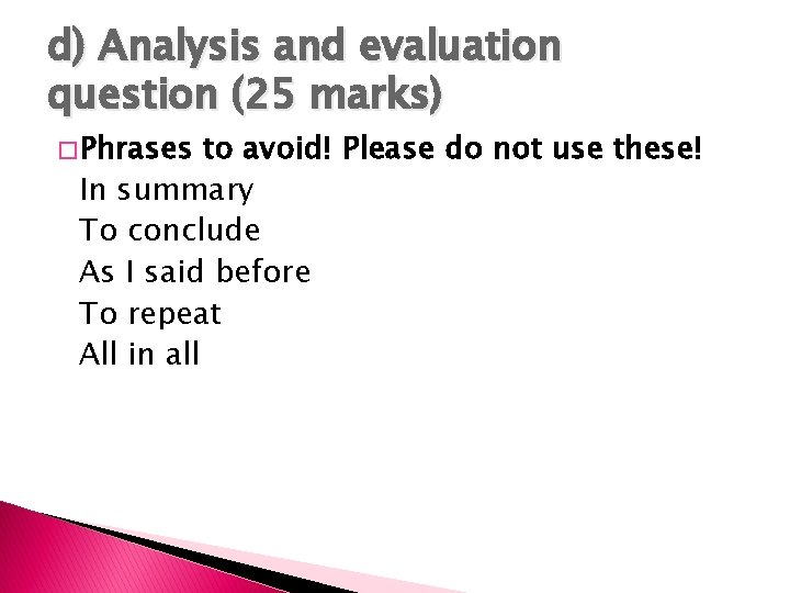 d) Analysis and evaluation question (25 marks) � Phrases to avoid! Please do not