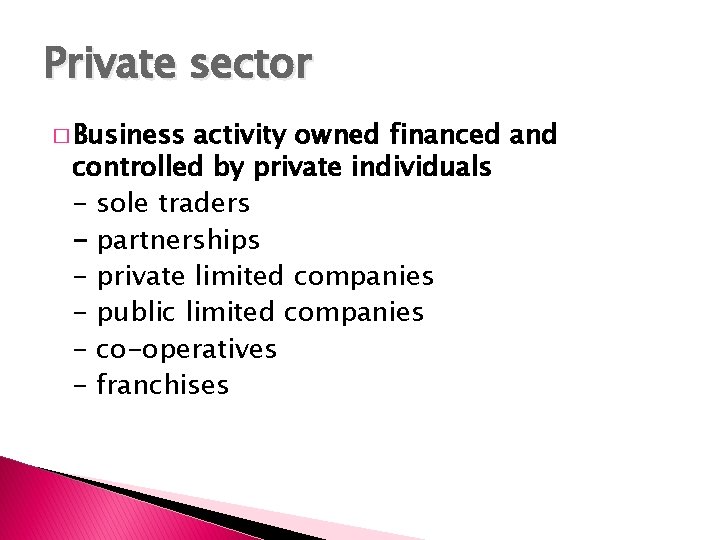Private sector � Business activity owned financed and controlled by private individuals - sole
