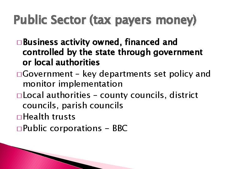 Public Sector (tax payers money) � Business activity owned, financed and controlled by the