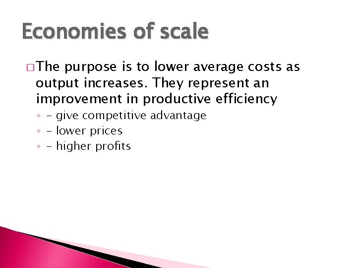 Economies of scale � The purpose is to lower average costs as output increases.