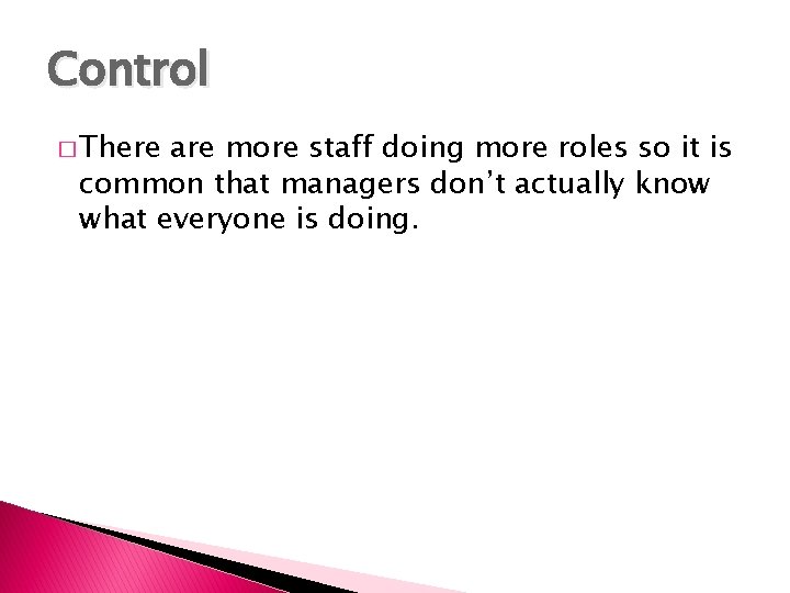 Control � There are more staff doing more roles so it is common that