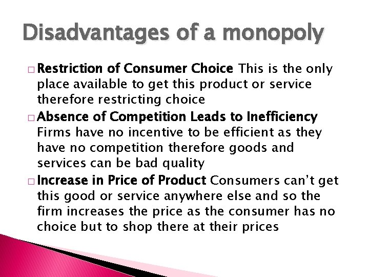 Disadvantages of a monopoly � Restriction of Consumer Choice This is the only place