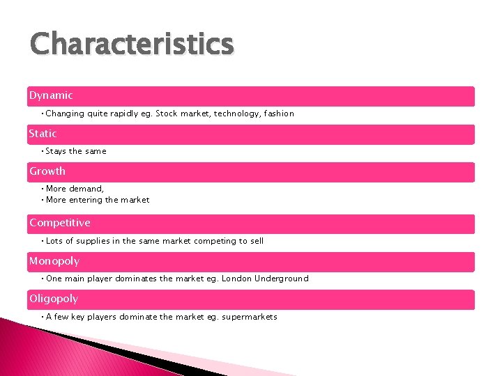 Characteristics Dynamic • Changing quite rapidly eg. Stock market, technology, fashion Static • Stays