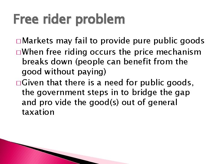 Free rider problem � Markets may fail to provide pure public goods � When