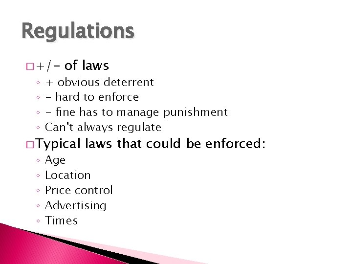 Regulations � +/- ◦ ◦ of laws + obvious deterrent - hard to enforce