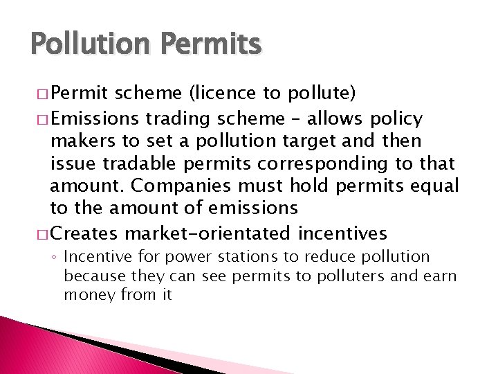 Pollution Permits � Permit scheme (licence to pollute) � Emissions trading scheme – allows