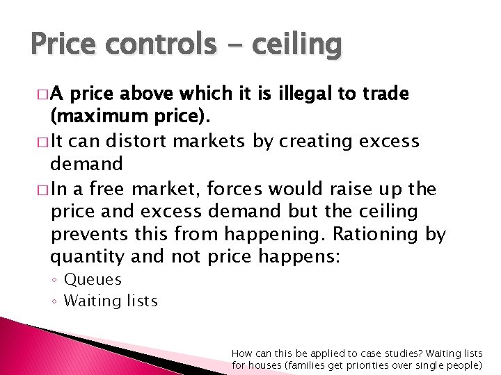 Price controls - ceiling �A price above which it is illegal to trade (maximum