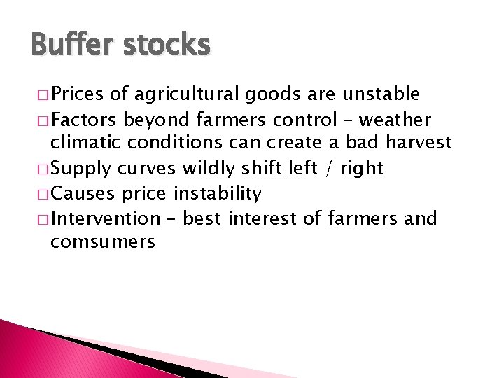 Buffer stocks � Prices of agricultural goods are unstable � Factors beyond farmers control