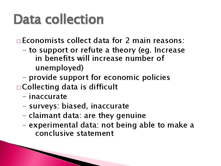 Data collection � Economists collect data for 2 main reasons: - to support or
