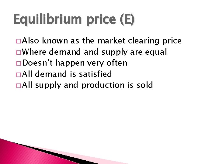 Equilibrium price (E) � Also known as the market clearing price � Where demand