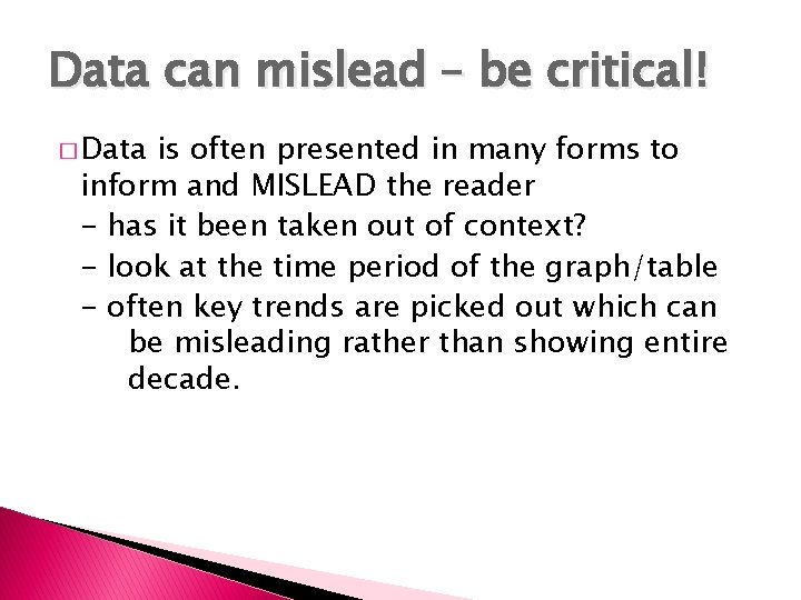 Data can mislead – be critical! � Data is often presented in many forms