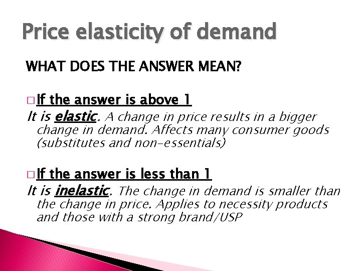 Price elasticity of demand WHAT DOES THE ANSWER MEAN? � If the answer is