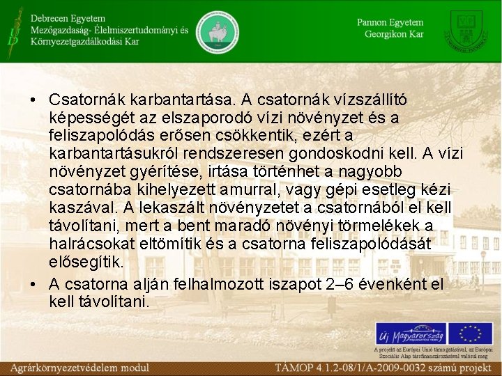  • Csatornák karbantartása. A csatornák vízszállító képességét az elszaporodó vízi növényzet és a