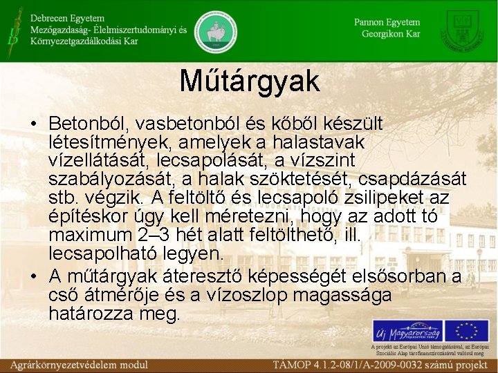 Műtárgyak • Betonból, vasbetonból és kőből készült létesítmények, amelyek a halastavak vízellátását, lecsapolását, a