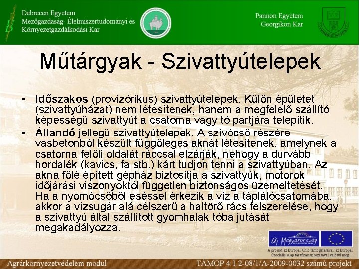 Műtárgyak - Szivattyútelepek • Időszakos (provizórikus) szivattyútelepek. Külön épületet (szivattyúházat) nem létesítenek, hanem a