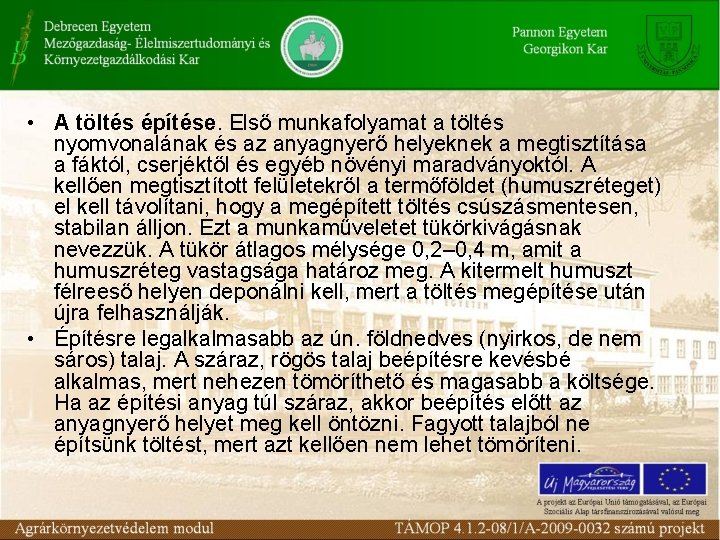  • A töltés építése. Első munkafolyamat a töltés nyomvonalának és az anyagnyerő helyeknek