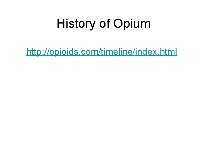 History of Opium http: //opioids. com/timeline/index. html 